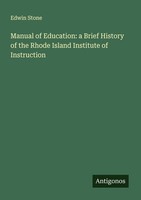 Manual Of Education: A Brief History Of The Rhode Island Institute Of Instructio