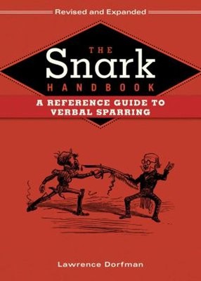 The Snark Handbook : A Reference Guide to Verbal Sparring Lawrenc