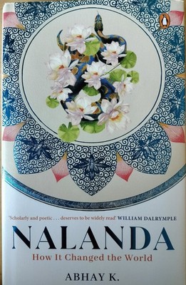 Nalanda - How It Changed the World by Abhay K.