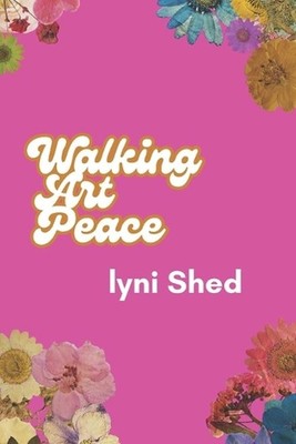 Walking Art Peace by Lyni Shed Paperback Book