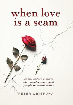 When Love Is a Scam: Subtle Hidden Motives That Disadvantage Good People in Rela