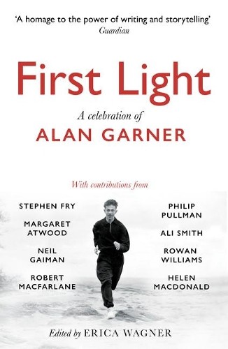 First Light: A Celebration of Alan Garner, Erica Wagner