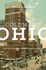 Columbus, Ohio: Two Centuries of Business and Environmental Change by Blackford