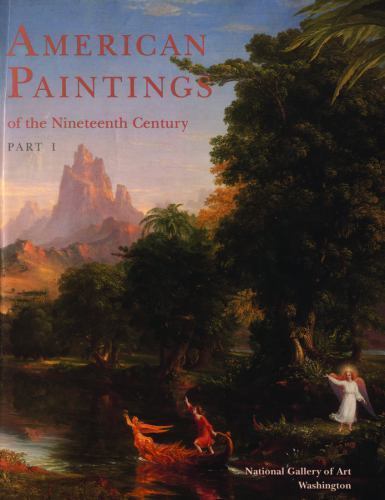 National Gallery of Art Systematic Catalogues Ser.: American Paintings of the Nineteenth Century ...