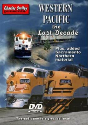 Western Pacific the Last Decade D-113 Charles Smiley WP Sacramento Northern DVD