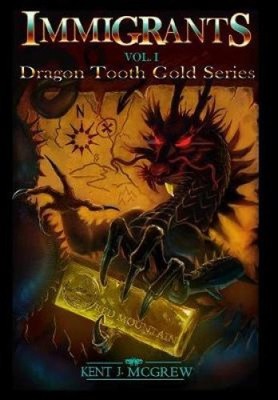 Immigrants: Dragon Tooth Gold - Volume 1 by Kent J McGrew [Hardback]