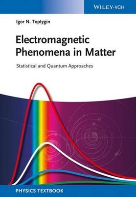 Electromagnetic Phenomena in Matter: Statistical and Quantum Approaches by Igor 