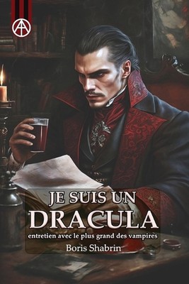Je Suis Un Dracula: entretien avec le plus grand des vampires by Boris Shabrin P