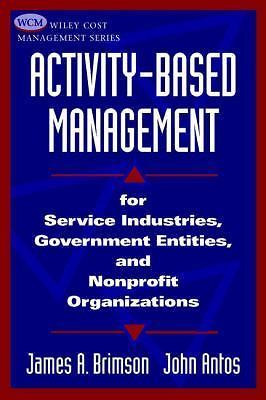 Activity-Based Management: For Service Industries, Government Entities, and...