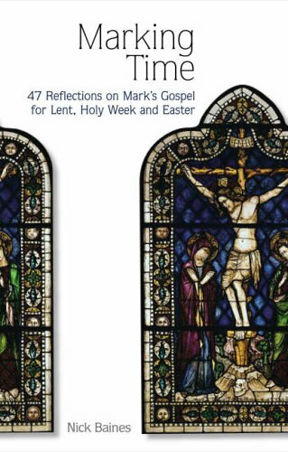 Marking Time: 47 Reflections on Mark's Gospel for Lent, Holy Wee