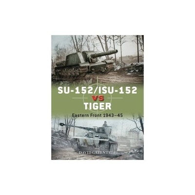 Duel 120: SU-152/ISU-152 vs Tiger - Eastern Front 1943-45 BOOK