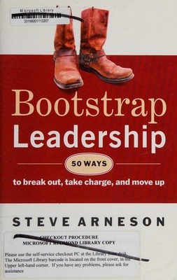 Bootstrap Leadership: 50 Ways to Break Out, Take Charge, and Move Up by Arneson,