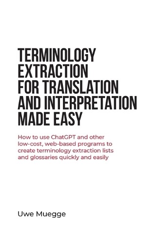 Uwe Muegge Terminology Extraction for Translation and Interpretation (Tascabile)