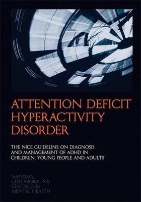 Attention Deficit Hyperactivity Disorder: The NICE Guideline on Diagnosis and Ma