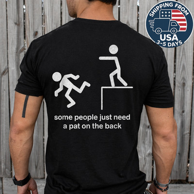 (on Back) Some People Just Need a Pat on the Back Funny Sarcasm T-Shirt
