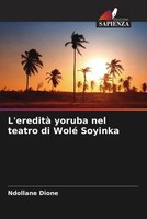 Ndollane Dione | L'eredità Yoruba Nel Teatro Di Wolé Soyinka | Taschenbuch