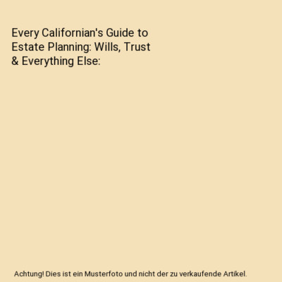 Every Californian's Guide to Estate Planning: Wills, Trust & Everything Else, Li