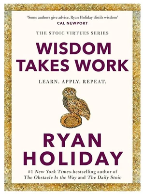 Wisdom Takes Work by Ryan Holiday, Paperback
