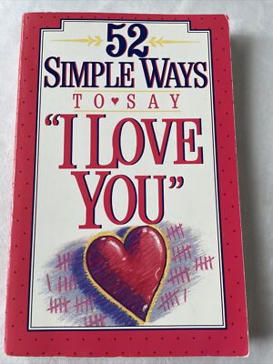 Fifty-Two Simple Ways to Say ''I Love You'' by Carl Dreizler and Stephen Arterburn