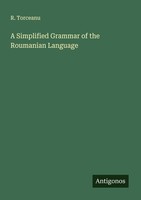 A Simplified Grammar Of The Roumanian Language R. Torceanu