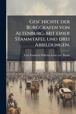 Geschichte der Burggrafen von Altenburg. Mit einer Stammtafel und drei Abbildung