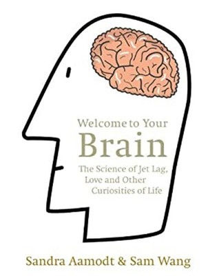 Welcome to Your Brain : The Science of Jet Lag, Love and Other Cu
