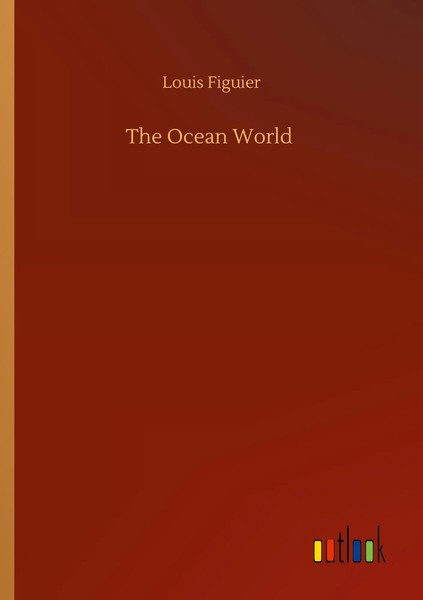 Louis Figuier | The Ocean World | Taschenbuch | Englisch (2020) | 620 S.-image