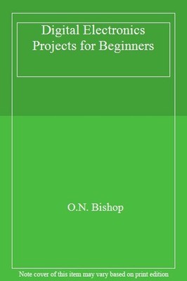 Digital Electronics Projects for Beginners,O.N. Bishop