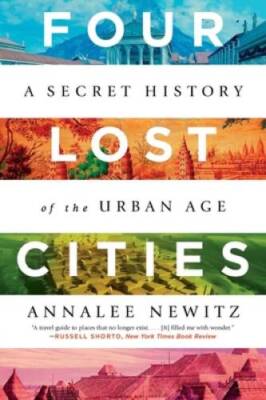 Four Lost Cities: A Secret History of the Urban Age - Paperback - GOOD