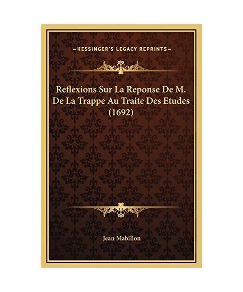 Reflexions Sur La Reponse de M. de La Trappe Au Traite Des Etudes (1692), Jean M