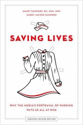 Saving Lives : Why the Media's Portrayal of Nursing Puts Us All a