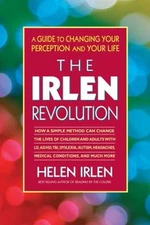 The Irlen Revolution : A Guide to Changing Your Perception and Yo