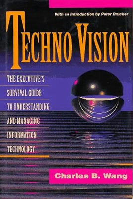 Techno Vision: The Executive's Survival Guide to Understanding and Managing Info