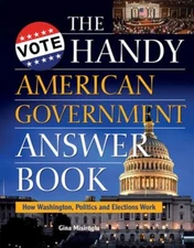 The Handy American Government Answer Book : How Washington, Polit