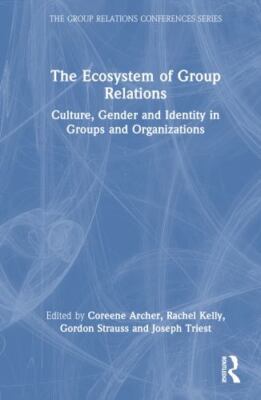 Ecosystem of Group Relations : Culture, Gender and Identity in Groups and Org...