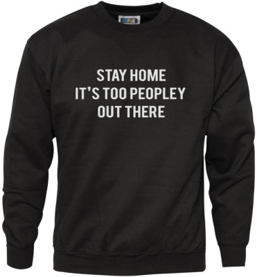 Stay Home it's too Peopley Out There - unsozialer Nerd Witz Jugend & Herren Sweat