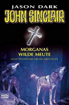Morganas wilde Meute: Acht spannende Grusel-Abenteuer (John Sinclair. Bastei Lü