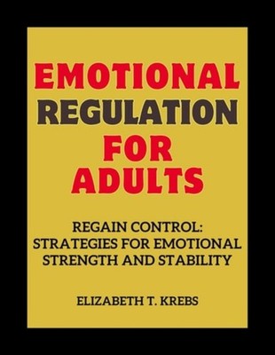 Emotional Regulation for Adults Regain Control: Strateg - Paperback NEW ELIZABET