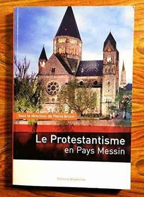 Le Protestantisme en Pays Messin: Histoire et lieux de Buch Editions Serpenoise