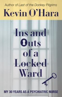 NEW BOOK Ins and Outs of a Locked Ward: My 30 Years as a Psy