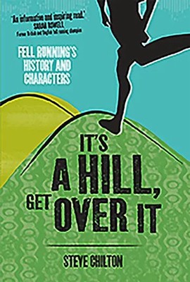 It's a Hill, Get Over it | Fell Running's History and Characters | Steve Chilton