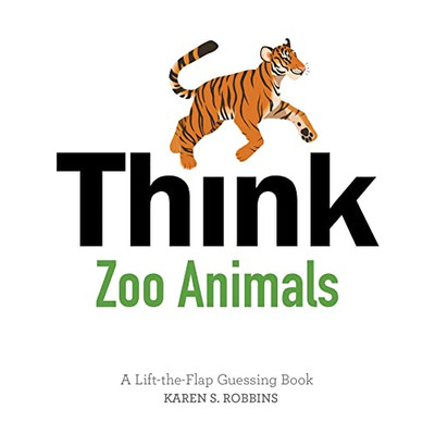 Think Zoo Animals: a Lift-The-Flap Guessing Book -  NEW Karen S. Robbin 2018
