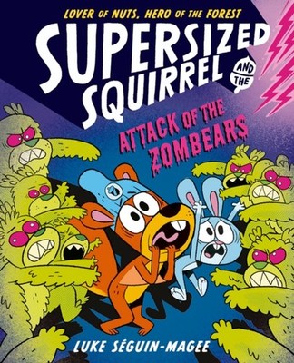 Supersized Squirrel: Attack of the Zombears by Luke Seguin-Magee