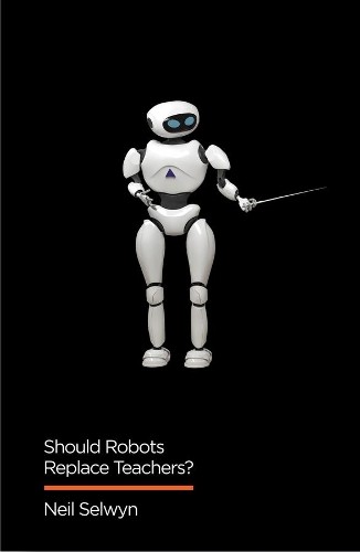 Should Robots Replace Teachers? : Ai And The Future Of Education Neil Selwyn - Image 6