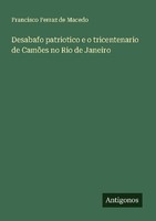 Desabafo Patriotico E O Tricentenario De CamõEs No Rio De Janeiro Francisco Ferr