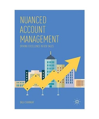 Nuanced Account Management: Driving Excellence in B2B Sales: Driving Excellence 