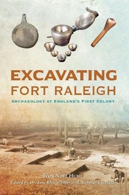 Excavating Fort Raleigh: Archaeology at England's First Colony by Dr Klingelhofe