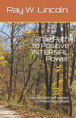 The Path to Positive Internal Power: How to Build Self-Esteem in Children a...
