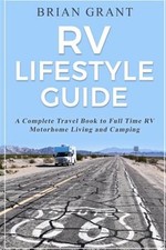 Rv Lifestyle Guide : A Complete Travel Book to Full Time Rv Motorhome Living ...