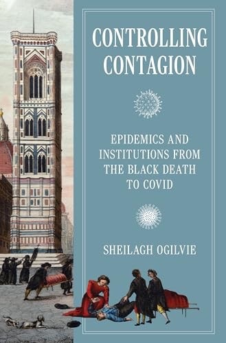 Controlling Contagion: Epidemics and Institutions from... - Ogilvie, Sheilagh